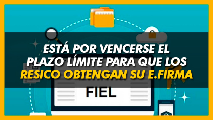 Fecha límite para obtener e Firma RESICO FACTURAMELO